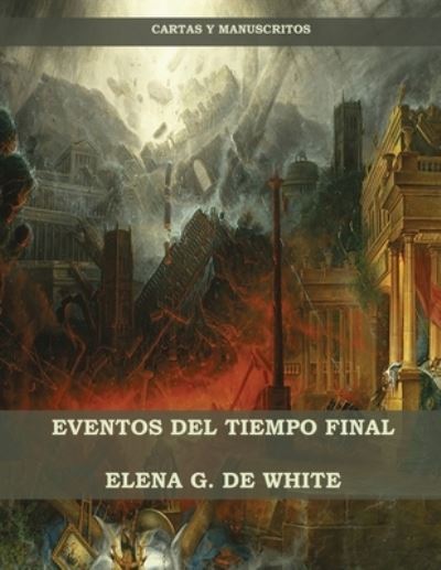 Eventos del Tiempo Final - Elena W de White - Livros - Ls Company - 9781087900353 - 20 de julho de 2020