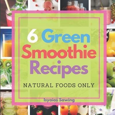 Cover for Isyaias Sawing · 6 Green Smoothie Recipes (Paperback Book) (2019)