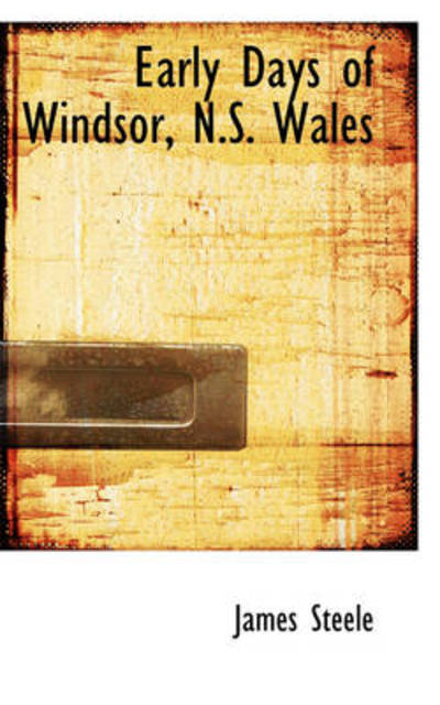 Cover for James Steele · Early Days of Windsor, N.s. Wales (Paperback Book) (2009)