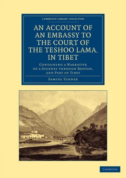 Cover for Samuel Turner · An Account of an Embassy to the Court of the Teshoo Lama, in Tibet: Containing a Narrative of a Journey through Bootan, and Part of Tibet - Cambridge Library Collection - Travel and Exploration in Asia (Taschenbuch) (2013)