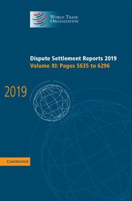 Cover for World Trade Organization · Dispute Settlement Reports 2019 Volume 11, Pages 5635 to 6296 (Hardcover Book) (2021)