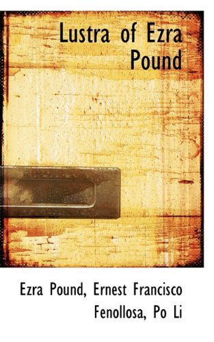 Lustra of Ezra Pound - Ernest Francisco Fenollosa - Livros - BiblioLife - 9781116189353 - 29 de setembro de 2009