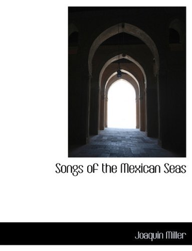 Cover for Joaquin Miller · Songs of the Mexican Seas (Paperback Book) [Large type / large print edition] (2009)