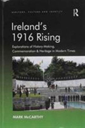 Cover for Mark McCarthy · Ireland's 1916 Rising: Explorations of History-Making, Commemoration &amp; Heritage in Modern Times (Paperback Book) (2016)