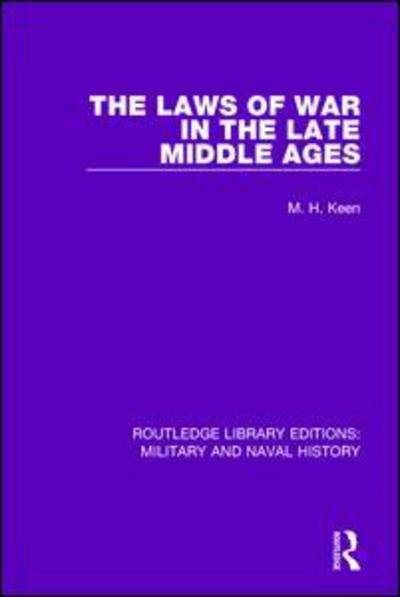 Cover for Maurice Keen · The Laws of War in the Late Middle Ages - Routledge Library Editions: Military and Naval History (Paperback Book) (2017)