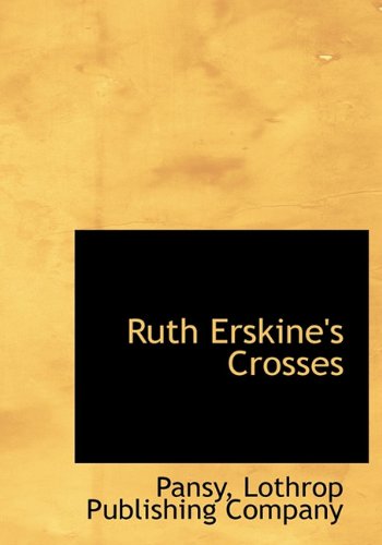 Ruth Erskine's Crosses - Pansy - Kirjat - BiblioLife - 9781140357353 - tiistai 6. huhtikuuta 2010