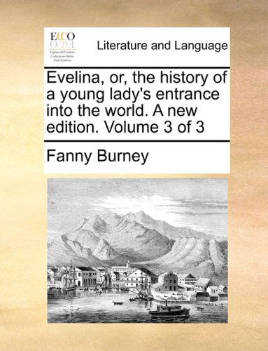 Cover for Fanny Burney · Evelina, Or, the History of a Young Lady's Entrance into the World. a New Edition. Volume 3 of 3 (Taschenbuch) (2010)