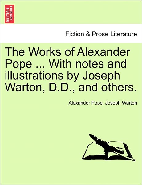 The Works of Alexander Pope ... with Notes and Illustrations by Joseph Warton, D.d., and Others. - Alexander Pope - Books - British Library, Historical Print Editio - 9781241212353 - March 1, 2011