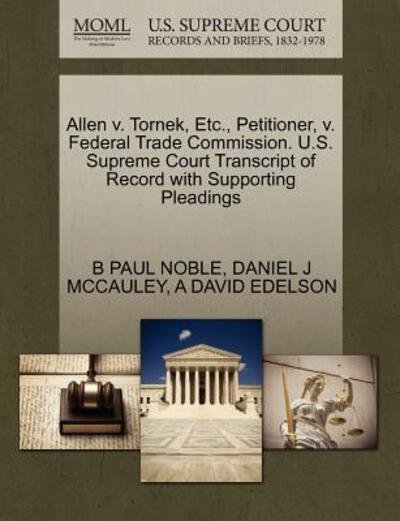 Allen V. Tornek, Etc., Petitioner, V. Federal Trade Commission. U.s. Supreme Court Transcript of Record with Supporting Pleadings - B Paul Noble - Books - Gale Ecco, U.S. Supreme Court Records - 9781270456353 - October 1, 2011