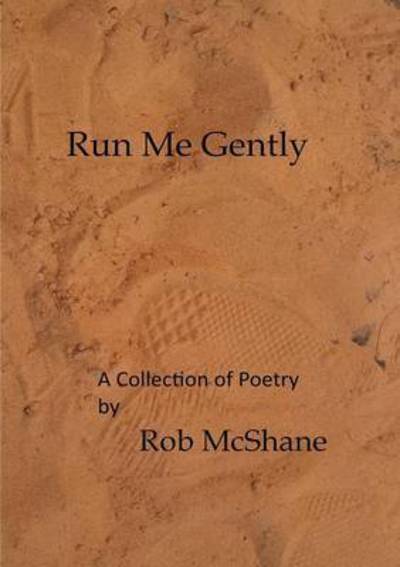 Cover for Rob Mcshane · Run Me Gently (Paperback Book) (2015)