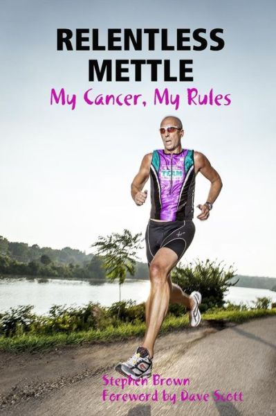 Cover for Stephen Brown · Relentless Mettle - My Cancer, My Rules (Paperback Book) (2015)