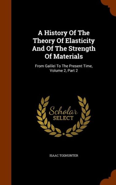 Cover for Isaac Todhunter · A History of the Theory of Elasticity and of the Strength of Materials (Hardcover Book) (2015)