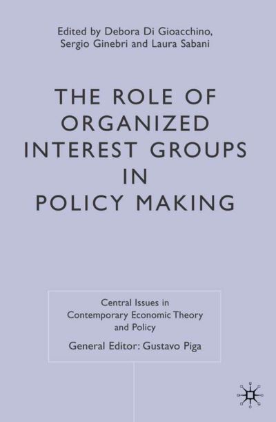 The Role of Organized Interest Groups in Policy Making - Central Issues in Contemporary Economic Theory and Policy (Paperback Book) [1st ed. 2004 edition] (2004)