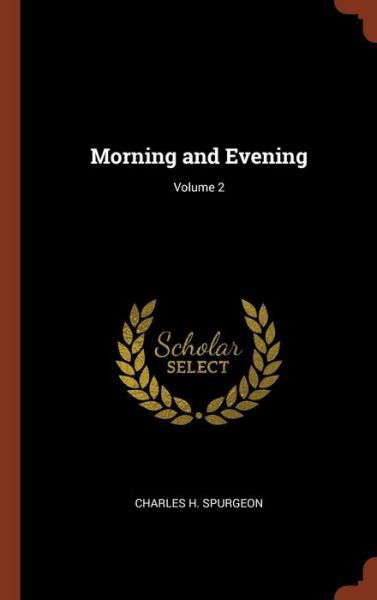 Morning and Evening; Volume 2 - Charles H Spurgeon - Books - Pinnacle Press - 9781374998353 - May 26, 2017