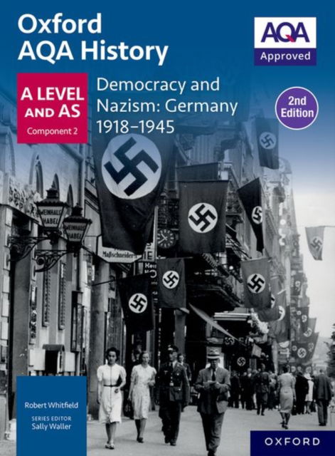 Oxford AQA History for A Level: Democracy and Nazism: Germany 1918-1945 Student Book Second Edition - Oxford AQA History for A Level - Robert Whitfield - Książki - Oxford University Press - 9781382061353 - 27 czerwca 2024