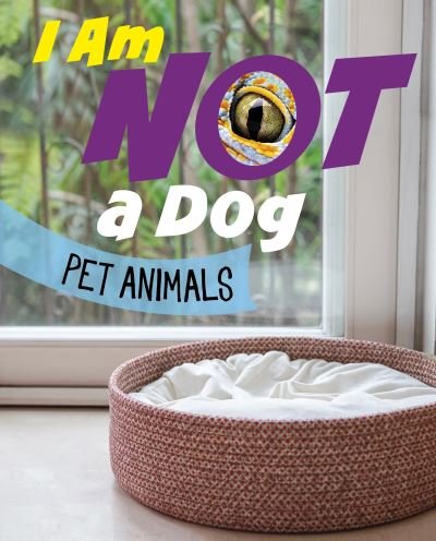 Cover for Mari Bolte · I Am Not a Dog: Pet Animals - What Animal Am I? (Hardcover Book) (2024)