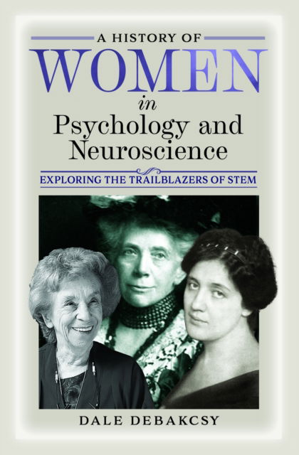 Cover for Dale DeBakcsy · A History of Women in Psychology and Neuroscience: Exploring the Trailblazers of STEM (Hardcover Book) (2024)