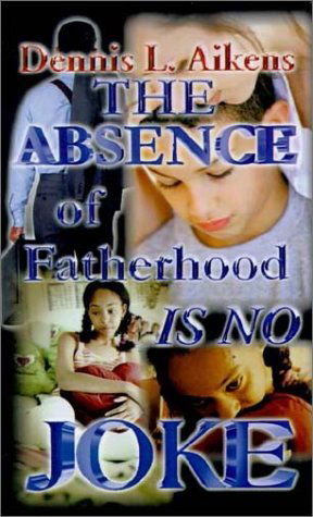Cover for Dennis L. Aikens · The Absence of Fatherhood is No Joke (Hardcover Book) (2002)