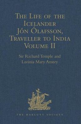 Cover for Lavinia Mary Anstey · The Life of the Icelander Jon Olafsson, Traveller to India, Written by Himself and Completed about 1661 A.D.: With a Continuation, by Another Hand, up to his Death in 1679. Volume II - Hakluyt Society, Second Series (Hardcover Book) [New edition] (2010)