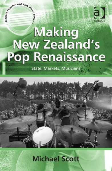 Cover for Michael Scott · Making New Zealand's Pop Renaissance: State, Markets, Musicians - Ashgate Popular and Folk Music Series (Hardcover Book) [New edition] (2013)