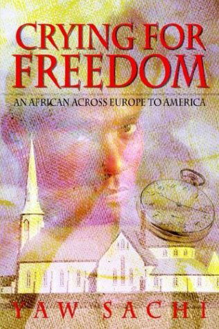 Cover for Yaw Sachi · Crying for Freedom: an African Across Europe to America (Paperback Book) (2003)