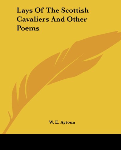 Cover for W. E. Aytoun · Lays of the Scottish Cavaliers and Other Poems (Paperback Book) (2004)