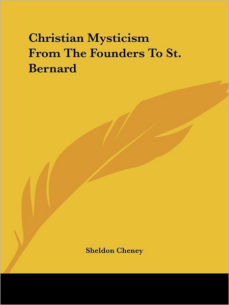 Cover for Sheldon Cheney · Christian Mysticism from the Founders to St. Bernard (Paperback Book) (2005)