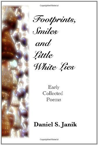 Cover for Daniel S. Janik · Footprints, Smiles and Little White Lies: Collected Poems of Daniel S. Janik (Paperback Book) (2008)