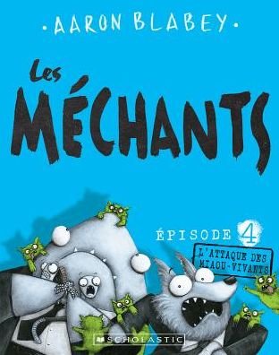 Cover for Aaron Blabey · Les Mechants: N Degrees 4 - l'Attaque Des Miaou-Vivants (Paperback Book) (2017)