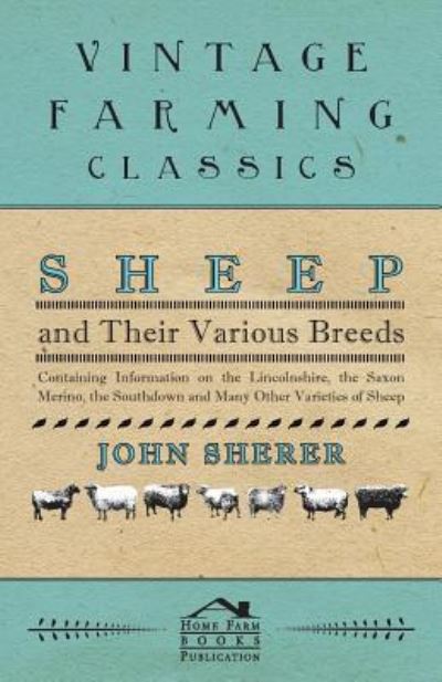 Cover for John Sherer · Sheep and Their Various Breeds - Containing Information on the Lincolnshire, the Saxon Merino, the Southdown and Many Other Varieties of Sheep (Pocketbok) (2011)