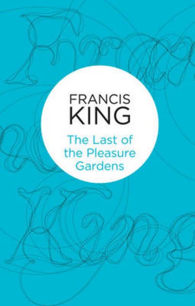 Cover for Francis King · Last of the Pleasure Gardens (N/A) (2013)