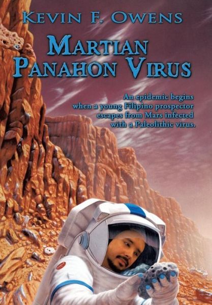 Cover for Kevin F. Owens · Martian Panahon Virus: an Epidemic Begins when a Young Filipino Prospector Escapes from Mars Infected with a Paleolithic Virus. (Hardcover Book) (2009)