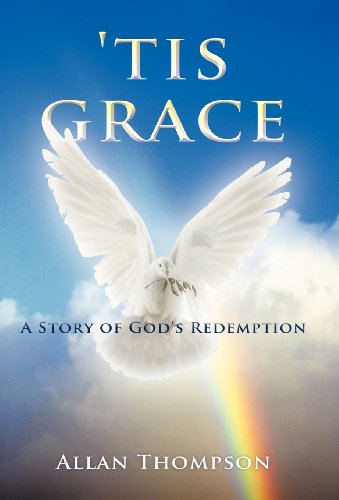 Cover for Allan Thompson · 'Tis Grace: A Story of God's Redemption (Hardcover Book) (2012)