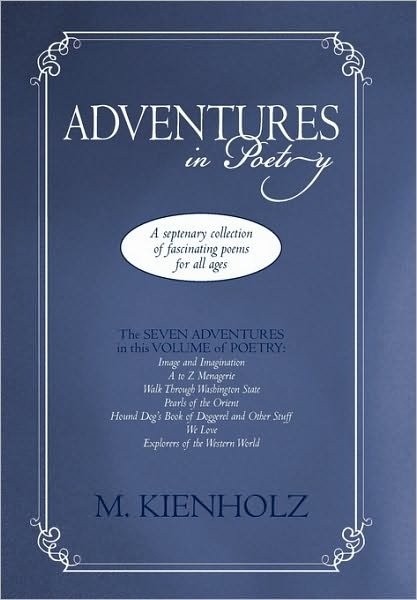 Cover for M Kienholz · Adventures in Poetry: a Septenary Collection of Fascinating Poems for All Ages (Hardcover Book) (2010)