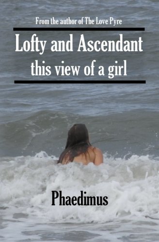 Cover for Phaedimus · Lofty and Ascendant This View of a Girl (Pocketbok) (2010)