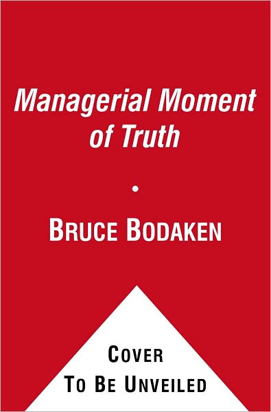 Cover for Bruce Bodaken · The Managerial Moment of Truth: the Essential Step in Helping People Improve Performance (Paperback Book) (2011)