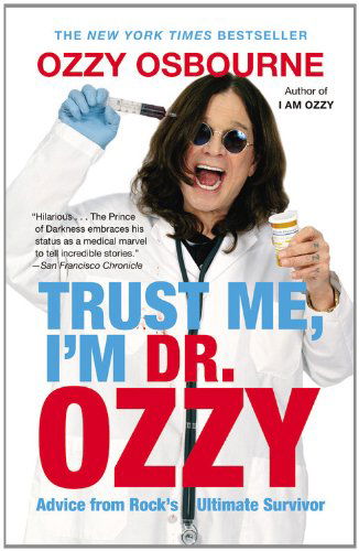 Trust Me, I'm Dr. Ozzy: Advice from Rock's Ultimate Survivor - Ozzy Osbourne - Books - Grand Central Publishing - 9781455503353 - October 9, 2012