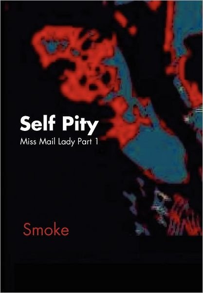 Cover for Smoke · Self Pity: Miss Mail Lady Part 1 (Innbunden bok) (2012)