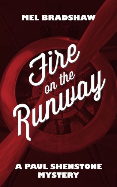 Fire on the Runway: A Paul Shenstone Mystery - A Paul Shenstone Mystery - Mel Bradshaw - Books - Dundurn Group Ltd - 9781459703353 - July 11, 2013