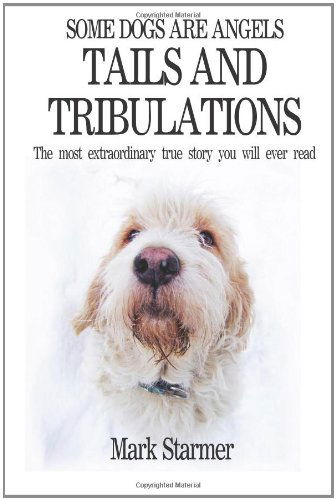 Mr Mark Starmer · Some Dogs Are Angels: Tails and Tribulations (Paperback Book) (2011)