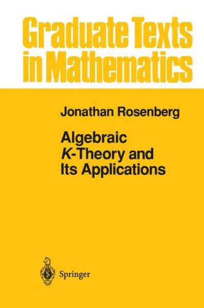 Cover for Jonathan Rosenberg · Algebraic K-theory and Its Applications - Graduate Texts in Mathematics (Paperback Book) [Softcover Reprint of the Original 1st Ed. 1994 edition] (2011)