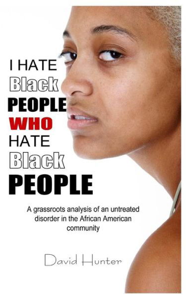 Cover for David Hunter · I Hate Black People Who Hate Black People (Paperback Book) (2011)