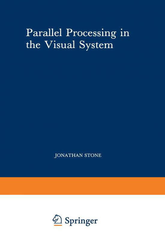 Cover for Jonathan Stone · Parallel Processing in the Visual System: The Classification of Retinal Ganglion Cells and its Impact on the Neurobiology of Vision - Perspectives in Vision Research (Paperback Book) [Softcover reprint of the original 1st ed. 1983 edition] (2012)