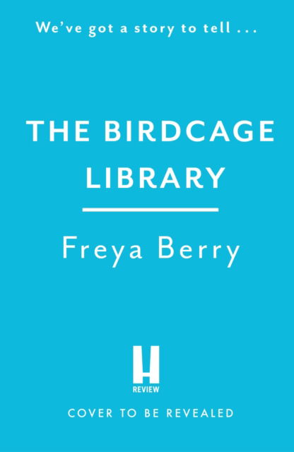 Cover for Freya Berry · The Birdcage Library: A historical thriller that will grip you like a vice (Hardcover Book) (2023)