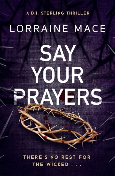 Cover for Lorraine Mace · Say Your Prayers: An addictive and unputdownable crime thriller (DI Sterling Thriller Series, Book 1) - The DI Sterling Series (Paperback Book) (2022)