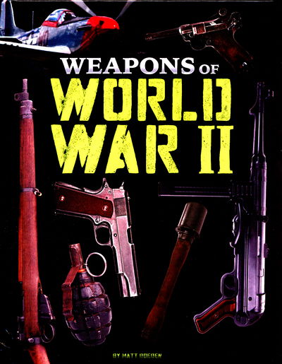 Cover for Matt Doeden · Weapons of World War II - Weapons of War (Hardcover Book) (2017)