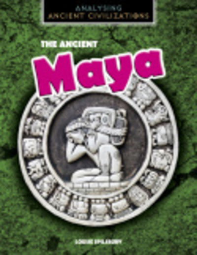 Spilsbury  Louise · Ancient Maya (Hardcover Book) (2019)