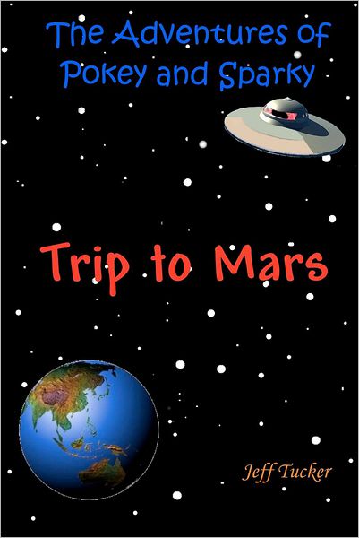 The Adventures of Pokey and Sparky: the Trip to Mars (Volume 4) - Jeff Tucker - Books - CreateSpace Independent Publishing Platf - 9781478302353 - August 13, 2012