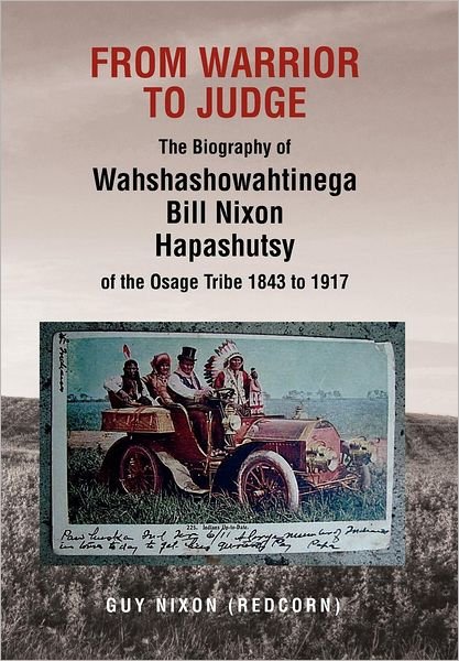 Cover for Guy (Redcorn) Nixon · From Warrior to Judge the Biography of Wahshashowahtinega Bill Nixon Hapashutsy of the Osage Tribe 1843 to 1917 (Hardcover Book) (2012)