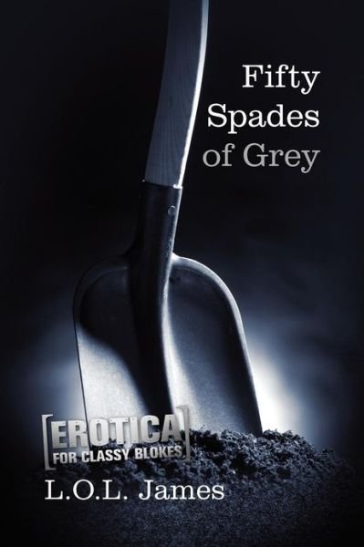 Cover for L O L James · Fifty Spades of Grey: a Parody: Erotica for Classy Blokes (Pocketbok) (2012)